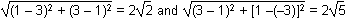 the square root of the quantity squared 1 minus 3 plus the quantity squared 3 minus 1 equals 2 square root of 2 and the square root of the quantity squared 3 minus 1 plus left bracket 1 minus left parentheis negative 3 right parenthesis right bracket squared equals 2 square root of 5