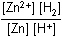 left bracket Zn squared positive right bracket left bracket H2 right bracket over  left bracket Zn right bracket left bracket H positive right bracket